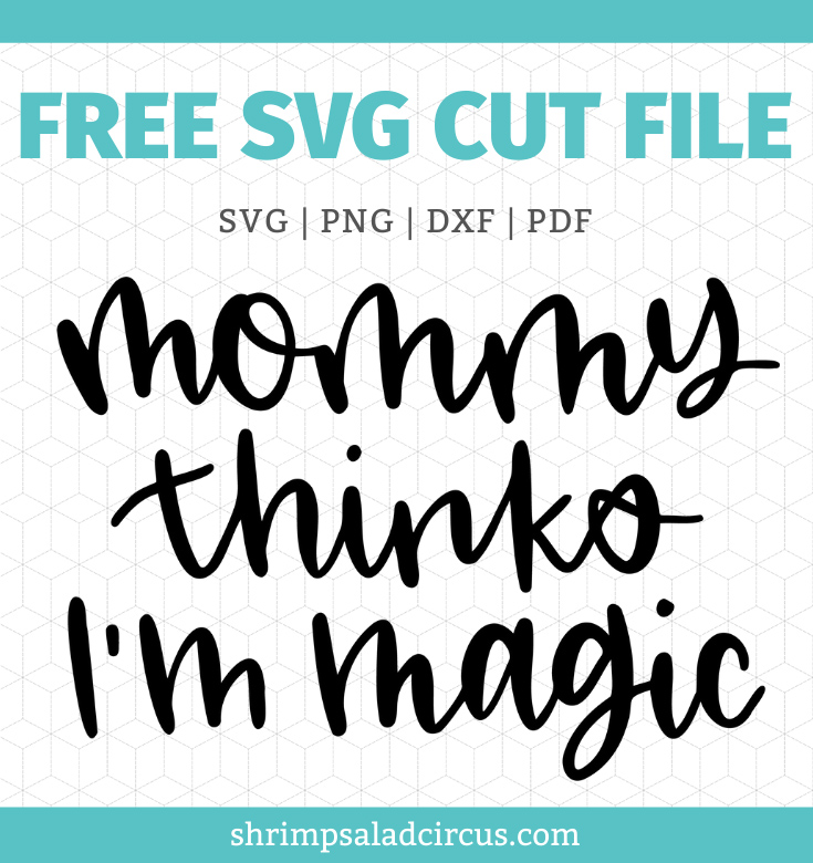 Download Mommy Thinks I M Magic Free Svg Cut File Shrimp Salad Circus